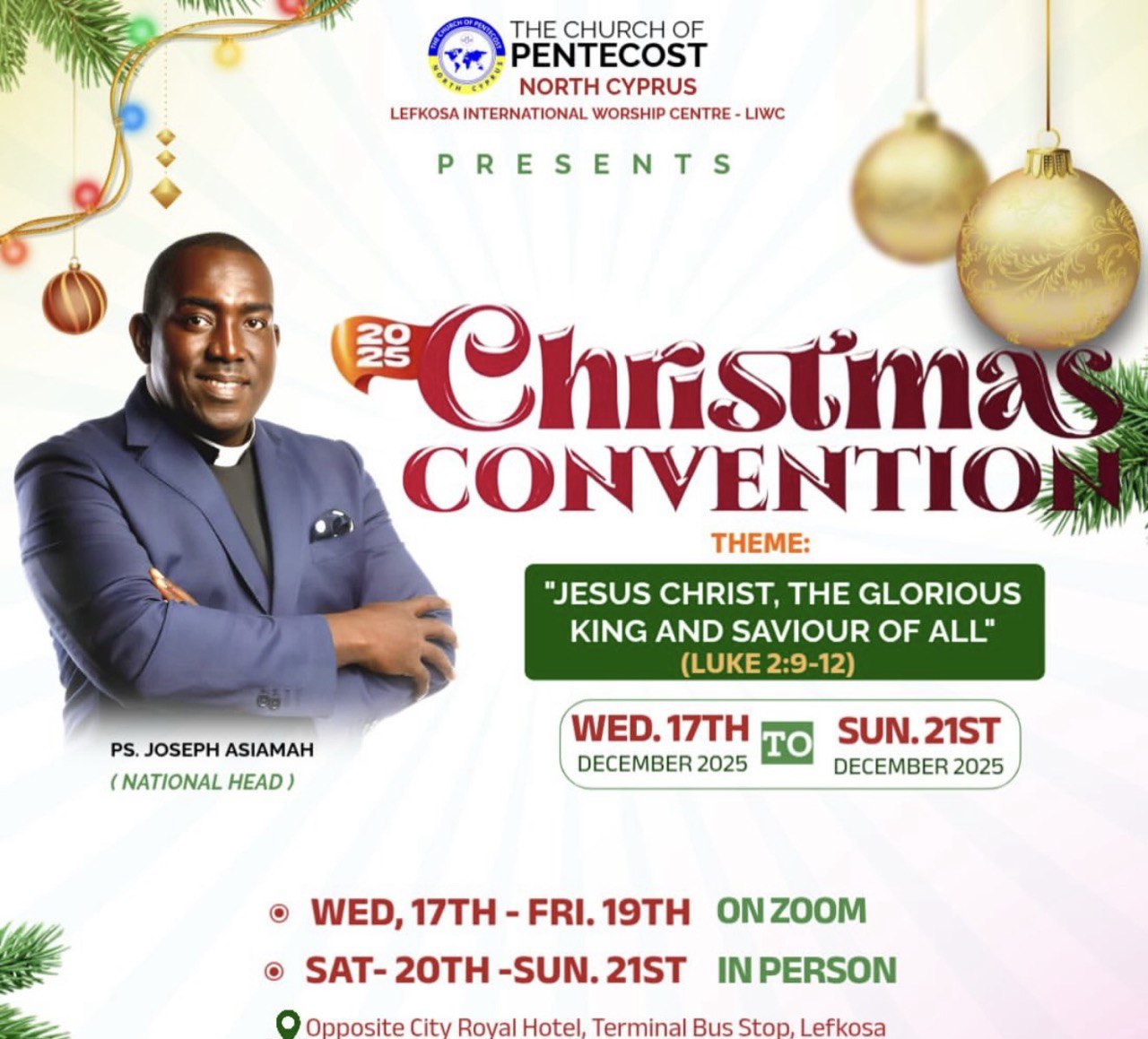 Christmas Convention 2025 at The Church of Pentecost North Cyprus, celebrating Jesus Christ, the Glorious King and Savior of all. Convention de Noël 2025 à l’Église de la Pentecôte de Chypre du Nord, célébrant Jésus-Christ, le Roi glorieux et le Sauveur de tous. Convención de Navidad 2025 en la Iglesia de Pentecostés del Norte de Chipre, celebrando a Jesucristo, el Rey glorioso y Salvador de todos. Mkutano wa Krismasi 2025 katika Kanisa la Pentecost Kaskazini mwa Kupro, ukimheshimu Yesu Kristo, Mfalme Mtukufu na Mwokozi wa Wote. Kuzey Kıbrıs’taki Pentekost Kilisesi’nde düzenlenen 2025 Noel Konvansiyonu, “İsa Mesih, Yüce Kral ve Herkesin Kurtarıcısı” temasını kutluyor. Χριστουγεννιάτικη Συνέλευση 2025 στην Εκκλησία της Πεντηκοστής στα Βόρεια Κύπρου, με θέμα «Ιησούς Χριστός, ο ένδοξος Βασιλιάς και Σωτήρας όλων».