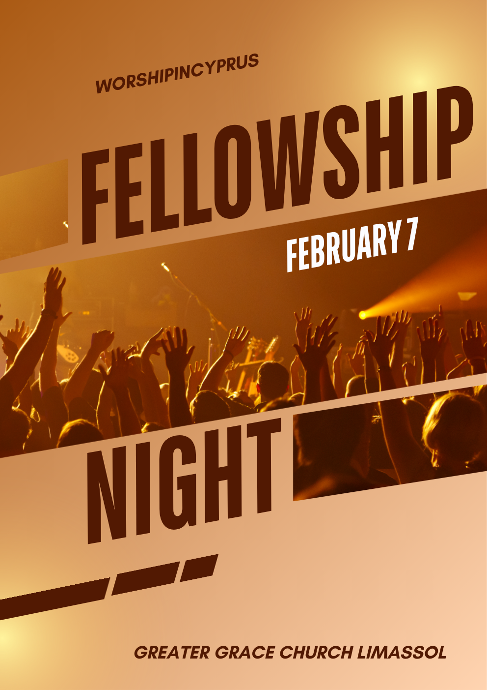 EN: Event poster: First Fellowship Night of 2026 with @worshipincyprus at Greater Grace Church Limassol, Limassol, Cyprus — 7 February 2026, 19:00. EL (Greek): Αφίσα εκδήλωσης: Πρώτη Fellowship Night του 2026 με @worshipincyprus στη Greater Grace Church Limassol, Λεμεσός, Κύπρος — 7 Φεβρουαρίου 2026, 19:00. RU: Афиша мероприятия: первая в 2026 году Fellowship Night с @worshipincyprus в Greater Grace Church Limassol, Лимасол, Кипр — 7 февраля 2026, 19:00. TR: Etkinlik afişi: @worshipincyprus ile 2026’nın ilk Fellowship Night’ı, Greater Grace Church Limassol, Limasol, Kıbrıs — 7 Şubat 2026, 19:00. AR: ملصق فعالية: أول Fellowship Night لعام 2026 مع @worshipincyprus في كنيسة Greater Grace Church Limassol، ليماسول، قبرص — 7 فبراير 2026، 19:00. FR: Affiche d’événement : première Fellowship Night de 2026 avec @worshipincyprus à Greater Grace Church Limassol, Limassol, Chypre — 7 février 2026, 19:00. DE: Veranstaltungsplakat: Erste Fellowship Night 2026 mit @worshipincyprus in der Greater Grace Church Limassol, Limassol, Zypern — 7. Februar 2026, 19:00. UK (Ukrainian): Афіша події: перша у 2026 році Fellowship Night з @worshipincyprus у Greater Grace Church Limassol, Лімасол, Кіпр — 7 лютого 2026, 19:00. RO: Afiș eveniment: prima Fellowship Night din 2026 cu @worshipincyprus la Greater Grace Church Limassol, Limassol, Cipru — 7 februarie 2026, 19:00. BG: Афиш на събитие: първата Fellowship Night за 2026 с @worshipincyprus в Greater Grace Church Limassol, Лимасол, Кипър — 7 февруари 2026, 19:00.
