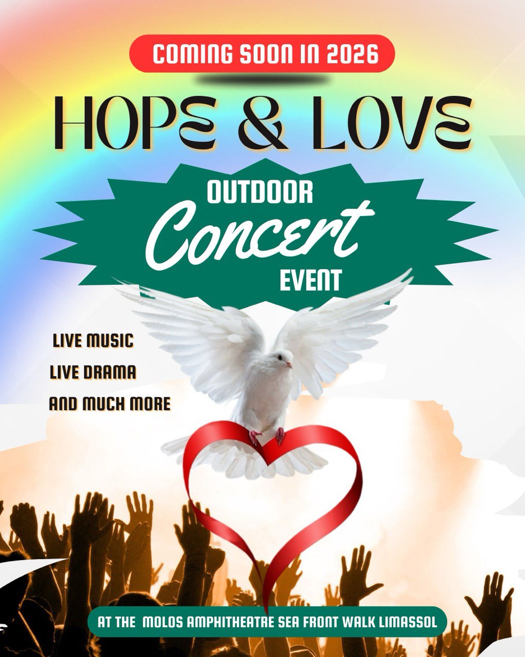 EN: Event poster: Hope and Love Outdoor Concert at Molos Promenade, Limassol, Cyprus — date to be announced. Live choir, theatrical performance, kids activities, prayer support. EL (Greek): Αφίσα εκδήλωσης: Hope and Love Outdoor Concert στον παραλιακό Μόλο, Λεμεσός, Κύπρος — ημερομηνία σύντομα. Ζωντανή χορωδία, θεατρική παράσταση, δραστηριότητες για παιδιά, προσευχή. RU: Афиша: Hope and Love Outdoor Concert на набережной Molos, Лимасол, Кипр — дата будет объявлена скоро. Живой хор, театральная постановка, детские развлечения, молитвенная поддержка. TR: Etkinlik afişi: Hope and Love Outdoor Concert, Molos Sahil Yolu, Limasol, Kıbrıs — tarih yakında açıklanacak. Canlı koro, tiyatro gösterisi, çocuk etkinlikleri, dua desteği. AR: ملصق فعالية: حفل Hope and Love Outdoor Concert على كورنيش مولوس، ليماسول، قبرص — سيتم إعلان التاريخ قريبًا. جوقة حية، عرض مسرحي، أنشطة للأطفال، دعم بالصلاة. FR: Affiche : Hope and Love Outdoor Concert à la promenade Molos, Limassol, Chypre — date à annoncer. Chœur live, mise en scène théâtrale, activités enfants, prière. DE: Veranstaltungsplakat: Hope and Love Outdoor Concert an der Molos-Promenade, Limassol, Zypern — Datum folgt. Live-Chor, Theateraufführung, Kinderprogramm, Gebetsunterstützung. UK (Ukrainian): Афіша події: Hope and Love Outdoor Concert на набережній Molos, Лімасол, Кіпр — дату оголосять скоро. Живий хор, театральна постановка, активності для дітей, молитва. RO: Afiș: Hope and Love Outdoor Concert pe promenada Molos, Limassol, Cipru — data va fi anunțată în curând. Cor live, moment teatral, activități pentru copii, rugăciune. BG: Афиш: Hope and Love Outdoor Concert на крайбрежната алея Molos, Лимасол, Кипър — датата предстои. Жив хор, театрална постановка, занимания за деца, молитвена подкрепа.