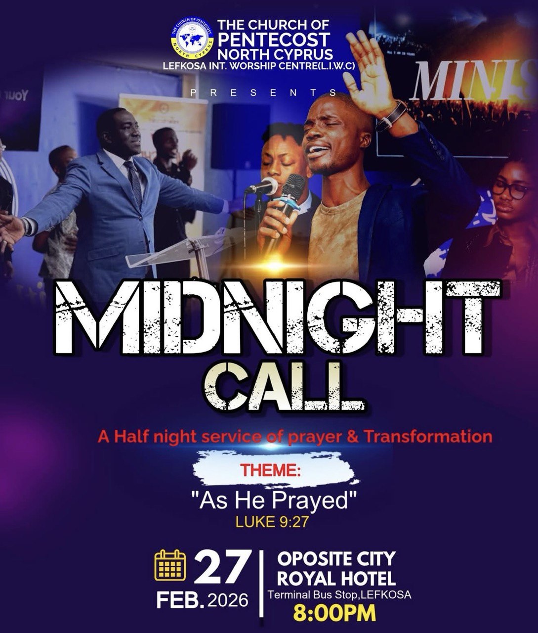 Midnight Call half night prayer service at The Church of Pentecost North Cyprus on February 27, 2026 at 20:00, theme “As He Prayed” (Luke 9:27). Llamado de Medianoche — servicio de media noche de oración en The Church of Pentecost North Cyprus el 27 de febrero de 2026 a las 20:00, tema “Mientras Él oraba” (Lucas 9:27). Appel de Minuit — service de prière de demi-nuit à The Church of Pentecost North Cyprus le 27 février 2026 à 20:00, thème « Pendant qu’Il priait » (Luc 9:27). Midnight Call — ολονύκτια προσευχή στη The Church of Pentecost North Cyprus στις 27 Φεβρουαρίου 2026 στις 20:00, θέμα «Καθώς προσευχόταν» (Λουκάς 9:27). Midnight Call — The Church of Pentecost North Cyprus’ta 27 Şubat 2026 saat 20:00’de yarı gece dua hizmeti, tema “O Dua Ederken” (Luka 9:27). Midnight Call — culto de meia-noite de oração na The Church of Pentecost North Cyprus em 27 de fevereiro de 2026 às 20:00, tema “Enquanto Ele orava” (Lucas 9:27).