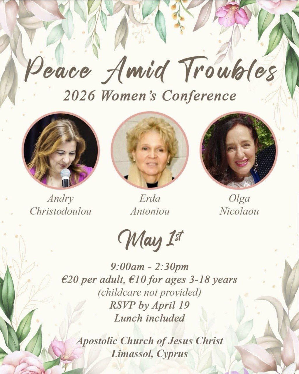 EN: Peace Amid Troubles Women’s Conference 2026 Limassol Cyprus Apostolic Church speakers Andry Christodoulou Erda Antoniou Olga Nicolaou RU: Женская конференция Peace Amid Troubles 2026 Лимассол Кипр Апостольская церковь спикеры Андри Христодулу Эрда Антониу Ольга Николау GR: Γυναικείο συνέδριο Peace Amid Troubles 2026 Λεμεσός Κύπρος Αποστολική Εκκλησία ομιλήτριες TR: Kadın konferansı Peace Amid Troubles 2026 Limasol Kıbrıs Apostolik Kilise konuşmacılar FR: Conférence des femmes Peace Amid Troubles 2026 Limassol Chypre église apostolique intervenantes ES: Conferencia de mujeres Peace Amid Troubles 2026 Limassol Chipre iglesia apostólica ponentes UA: Жіноча конференція Peace Amid Troubles 2026 Лімасол Кіпр апостольська церква спікери PT: Conferência feminina Peace Amid Troubles 2026 Limassol Chipre igreja apostólica palestrantes RO: Conferință femei Peace Amid Troubles 2026 Limassol Cipru biserica apostolică vorbitoare BG: Женска конференция Peace Amid Troubles 2026 Лимасол Кипър апостолска църква лектори
