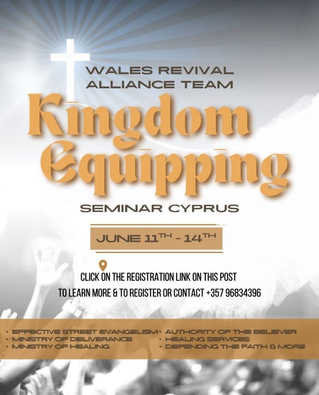 Kingdom Equipping Seminar Cyprus 2026 promotional poster by the Wales Revival Alliance Team featuring a glowing cross, worship atmosphere, and seminar dates June 11–14 with themes of evangelism, healing, deliverance, and Christian ministry training. Αφίσα του Kingdom Equipping Seminar Cyprus 2026 από την ομάδα Wales Revival Alliance Team με φωτεινό σταυρό, ατμόσφαιρα λατρείας και ημερομηνίες 11–14 Ιουνίου, με θέματα ευαγγελισμού, θεραπείας, απελευθέρωσης και χριστιανικής εκπαίδευσης διακονίας. Affiche promotionnelle du Kingdom Equipping Seminar Cyprus 2026 organisée par l’équipe Wales Revival Alliance avec une croix lumineuse, une atmosphère de louange et les dates du 11 au 14 juin, centrée sur l’évangélisation, la guérison et la formation chrétienne. Werbeplakat für das Kingdom Equipping Seminar Cyprus 2026 des Wales Revival Alliance Teams mit leuchtendem Kreuz, Worship-Atmosphäre und den Terminen 11.–14. Juni zu Themen wie Evangelisation, Heilung und christlichem Dienst. ملصق ترويجي لندوة Kingdom Equipping Seminar Cyprus 2026 بتنظيم فريق Wales Revival Alliance يتضمن صليبًا مضيئًا وأجواء عبادة وتواريخ 11–14 يونيو حول الكرازة والشفاء والخدمة المسيحية. Poster ng Kingdom Equipping Seminar Cyprus 2026 ng Wales Revival Alliance Team na may maliwanag na krus, atmosphere ng pagsamba, at mga petsang June 11–14 tungkol sa evangelism, healing, at Christian ministry training. Постер семінару Kingdom Equipping Seminar Cyprus 2026 від команди Wales Revival Alliance із сяючим хрестом, атмосферою поклоніння та датами 11–14 червня про євангелізацію, зцілення й християнське служіння. Cartaz promocional do Kingdom Equipping Seminar Cyprus 2026 da equipe Wales Revival Alliance com cruz iluminada, atmosfera de adoração e datas de 11 a 14 de junho sobre evangelismo, cura e treinamento ministerial cristão.