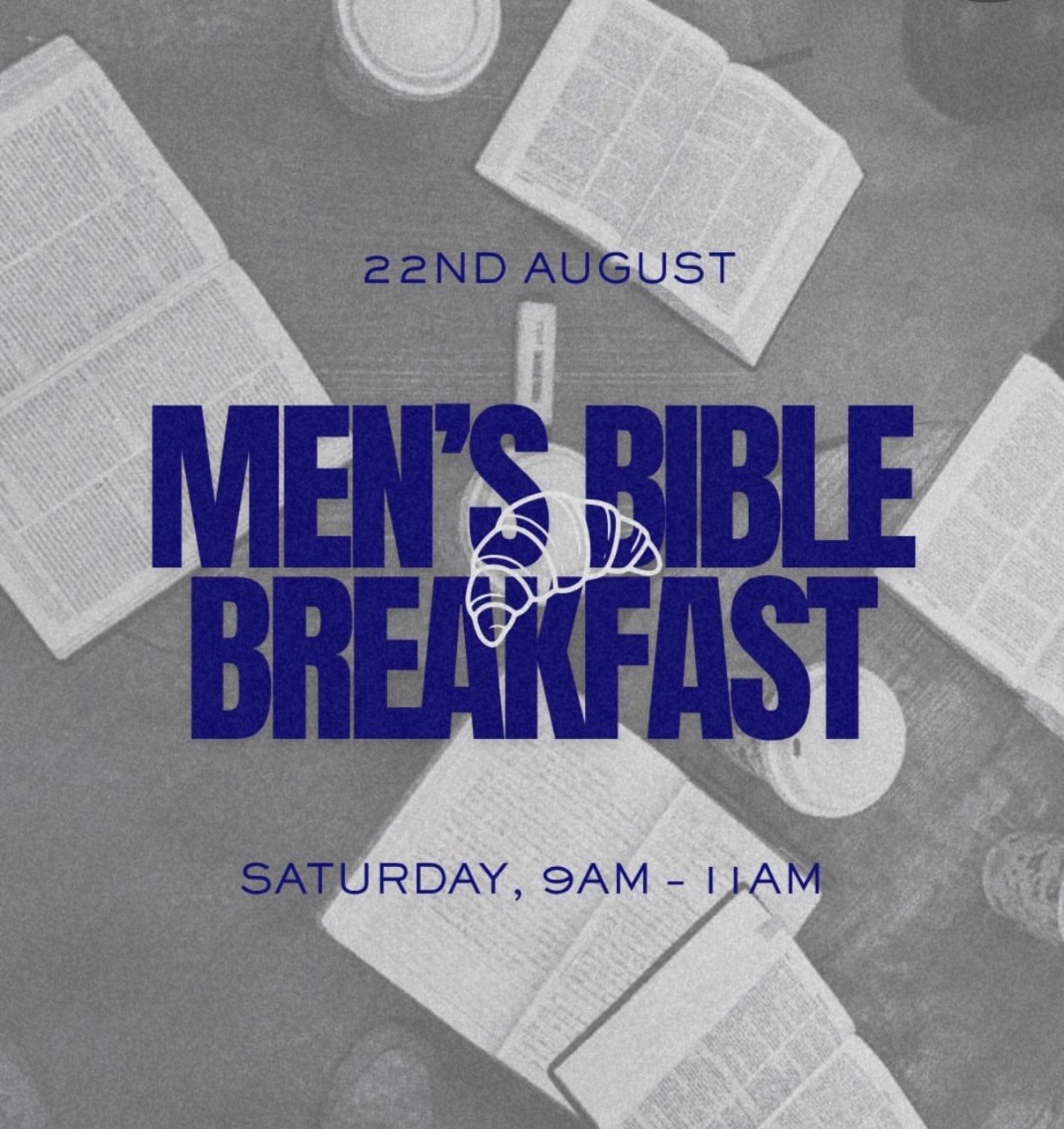 Promotional poster for the Men's Bible Breakfast featuring open Bibles, coffee, and breakfast on a table. The event takes place on Saturday, 22 August, from 9:00 AM to 11:00 AM. Русский Постер мужского библейского завтрака с открытыми Библиями, кофе и завтраком на столе. Мероприятие состоится в субботу, 22 августа, с 9:00 до 11:00. Български Плакат за Мъжка библейска закуска с отворени Библии, кафе и закуска на масата. Събитието ще се проведе в събота, 22 август, от 9:00 до 11:00 ч. Ελληνικά Αφίσα για το Ανδρικό Βιβλικό Πρωινό με ανοιχτές Βίβλους, καφέ και πρωινό πάνω σε τραπέζι. Η εκδήλωση θα πραγματοποιηθεί το Σάββατο 22 Αυγούστου από τις 9:00 π.μ. έως τις 11:00 π.μ. Filipino Poster para sa Men's Bible Breakfast na may mga bukas na Bibliya, kape, at almusal sa isang mesa. Gaganapin ito sa Sabado, Agosto 22, mula 9:00 AM hanggang 11:00 AM. हिन्दी Men's Bible Breakfast का पोस्टर, जिसमें मेज़ पर खुली हुई बाइबलें, कॉफी और नाश्ता दिखाई दे रहे हैं। कार्यक्रम शनिवार, 22 अगस्त को सुबह 9:00 बजे से 11:00 बजे तक आयोजित होगा। Українська Постер чоловічого біблійного сніданку із відкритими Бібліями, кавою та сніданком на столі. Захід відбудеться в суботу, 22 серпня, з 9:00 до 11:00. العربية ملصق لفطور الرجال لدراسة الكتاب المقدس يظهر كتبًا مقدسة مفتوحة وقهوة وإفطارًا على الطاولة. سيقام الحدث يوم السبت 22 أغسطس من الساعة 9:00 صباحًا حتى 11:00 صباحًا.