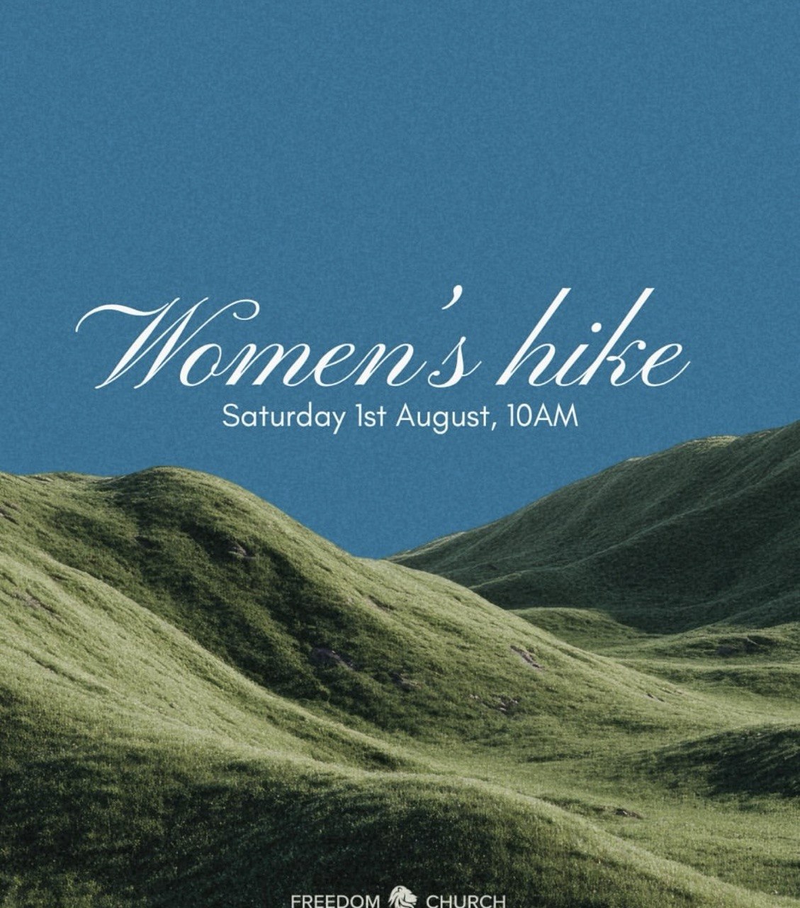English Freedom Church Women's Hike poster featuring rolling green hills beneath a bright blue sky. The event is scheduled for Saturday, 1 August at 10:00 AM. Русский Постер женского похода Freedom Church с зелёными холмами под ярким голубым небом. Мероприятие состоится в субботу, 1 августа, в 10:00. Български Плакат за женски поход на Freedom Church със зелени хълмове под ясно синьо небе. Събитието ще се проведе в събота, 1 август, от 10:00 ч. Ελληνικά Αφίσα για τη Γυναικεία Πεζοπορία της Freedom Church με καταπράσινους λόφους κάτω από καθαρό γαλάζιο ουρανό. Η εκδήλωση θα πραγματοποιηθεί το Σάββατο 1 Αυγούστου στις 10:00 π.μ. Filipino Poster ng Women's Hike ng Freedom Church na may luntiang mga burol sa ilalim ng maliwanag na bughaw na kalangitan. Gaganapin ito sa Sabado, Agosto 1, alas-10:00 ng umaga. हिन्दी फ़्रीडम चर्च की महिला हाइक का पोस्टर, जिसमें नीले आकाश के नीचे हरी-भरी पहाड़ियाँ दिखाई गई हैं। कार्यक्रम शनिवार, 1 अगस्त को सुबह 10:00 बजे आयोजित होगा। Українська Постер жіночого походу Freedom Church із зеленими пагорбами під яскравим блакитним небом. Захід відбудеться в суботу, 1 серпня, о 10:00. العربية ملصق للمسيرة النسائية التابعة لكنيسة Freedom Church يظهر تلالًا خضراء تحت سماء زرقاء صافية. سيقام الحدث يوم السبت 1 أغسطس الساعة 10:00 صباحًا.